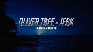 Oliver Tree - Jerk (Slowed+Reverb)