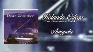 Amapola / Rolando Ortega - Piano Romantico Vol 4 | Música Instrumental