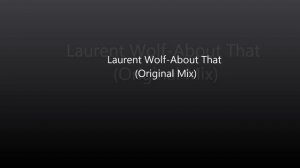 Laurent Wolf - About That (Original Mix)