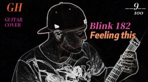 GH #9 Blink 182 - Feeling this  (Guitar cover)