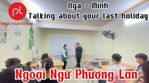 NGOẠI NGỮ PHƯƠNG LAN: Nga -Minh: Talking about your last holiday