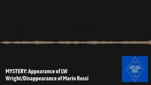 MYSTERY: Appearance of LW Wright/Disappearance of Mario Rossi