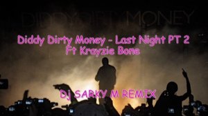 Dj Sarky M REMIX - Diddy Dirty Money Ft Krayzie Bone   Last Night Pt 2