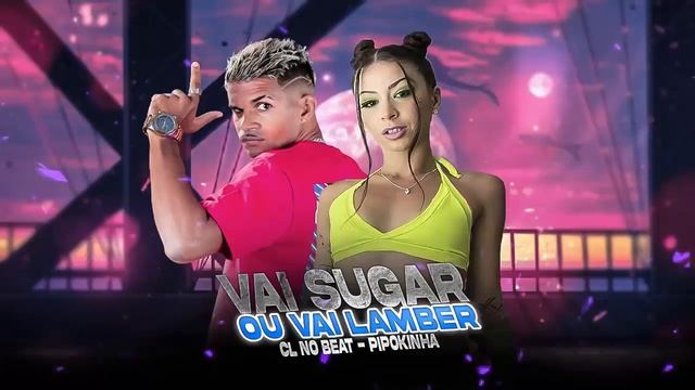 VAI SUGAR OU VAI LAMBER - CL NO BEAT - PIPOKINHA - BREGA FUNK смотреть онлайн