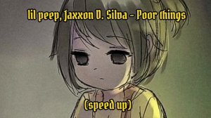 Lil Peep, Jaxxon D. Silva - Poor things ×//speed up//×