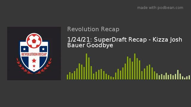 1/24/21: SuperDraft Recap - Kizza Josh Bauer Goodbye