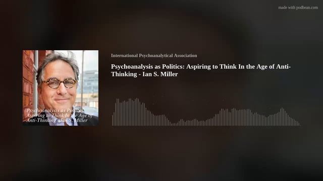 Psychoanalysis as Politics Aspiring to Think in the Age of Anti Thinking - Ian Miller смотреть онлайн