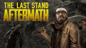 ЗОМБИ ПРИКЛЮЧЕНИЕ ▶ The Last Stand Aftermath