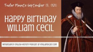 Tudor Minute September 13, 1520 :Happy Birthday William Cecil