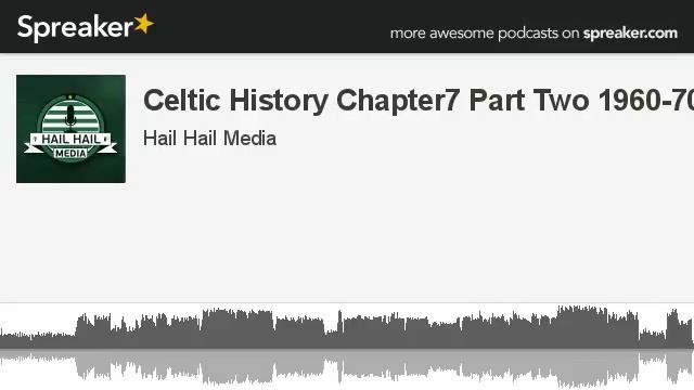 Celtic History Chapter7 Part Two 1960-70 (made with Spreaker) смотреть онлайн
