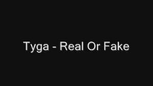 Tyga - Real Or Fake