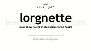 Pronunciation of Lorgnette | Definition of Lorgnette