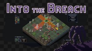 Into the Breach / Большие роботы и спасение человечества