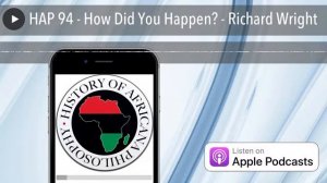 HAP 94 - How Did You Happen? - Richard Wright