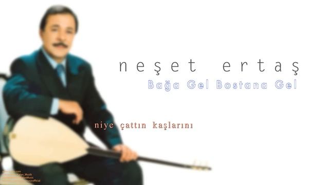 Neşet Ertaş - Bağa Gel Bostana Gel I Niye Çattın Kaşlarını