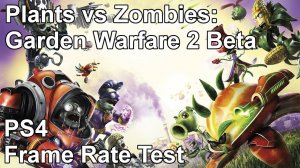 Plants vs Zombies Garden Warfare 2 PS4 Beta Frame Rate Test