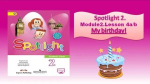 #SPOTLIGHT 2. Module 2. Lesson 4a/b. MY BIRTHDAY!