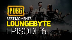 PUBG. L0ungeByte. Episode 6