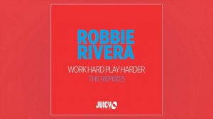 Robbie Rivera - Work Hard Play Harder (Robbie Rivera & Chriz Samz Remix)