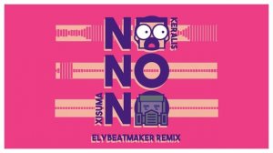 Keralis and Xisuma - No No No (elybeatmaker Remix)