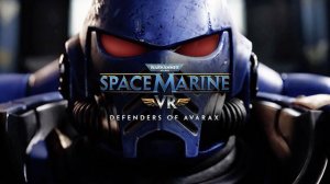 Cauvo capital обзор  Warhammer 40,000 Space Marine VR Защитники Аваракса — Официальный трейлер