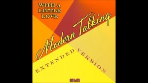 Modern Talking - With A Little Love Extended Version (re-cut by Manaev)