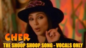 Cher - The Shoop Shoop Song (It's In His Kiss) (Vocals Only)