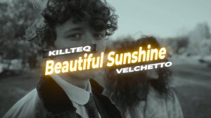 KILLTEQ x Velchetto - Beautiful Sunshine