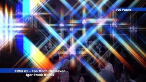 Eiffel 65 - Too Much Of Heaven (Igor Frank Remix) clip 2K19 ★VDJ Puzzle★