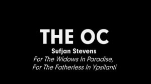 The OC Music - Sufjan Stevens - For The Widows In Paradise, For The Fatherless In Ypsilanti