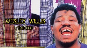 Wesley Willis - "Bad Dog"