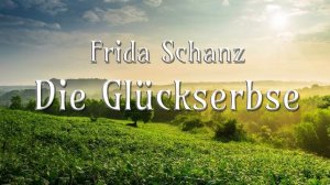 Die Glückserbse • Frida Schanz • Märchen • Hörbuch