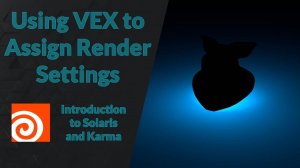 11_Using VEX to Assign Render Settings｜Intro to Solaris and Karma｜Houdini 20