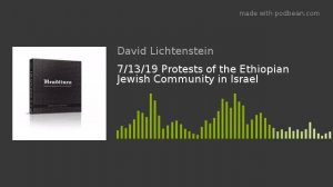 7/13/19 Protests of the Ethiopian Jewish Community in Israel