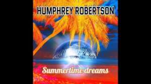 Humphrey Robertson - Summertime Dreams (Radio Version)