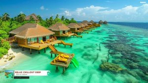 Maldives Paradise Tropical Beach Chillout Playlist For Relaxing x Deep Focus Good Vibes