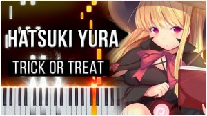 TRICK or TREAT (Hatsuki Yura) 【 КАВЕР НА ПИАНИНО 】