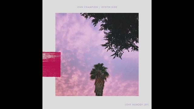 Jenn Champion & OYSTER KIDS - Love Nobody смотреть онлайн