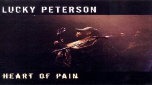 Lucky Peterson - Heart Of Pain