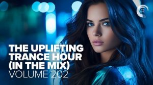 The Uplifting Trance Hour In The Mix Vol. 202