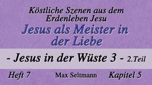 Heft 7 - K5 - JESUS ALS MEISTER IN DER LIEBE - Jesus in der Wüste 3 Teil 2 - von Max Seltmann