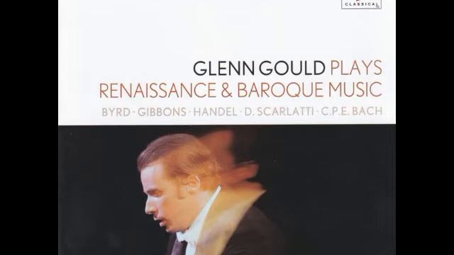 Glenn-Gould-Piano-Renaissance-Baroque-Music - Byrd - Gibbons - Handel - Scarlatti - CPE Bach смотреть онлайн