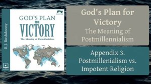 Appendix.3. Postmillennialism Versus Impotent Religion - God's Plan for Victory; - Audiobook
