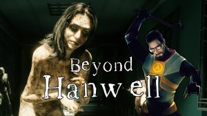 Beyond Hanwell (8) Проходим ••• Музей Аномалий ••• Игра 2024 ••• Фримэн одобряет