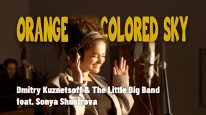 Orange Colored Sky • Dmitry Kuznetsoff & The Little Big Band feat. Sonya Shustrova