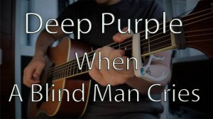 Deep Purple - When A Blind Man Cries / Fingerstyle guitar cover