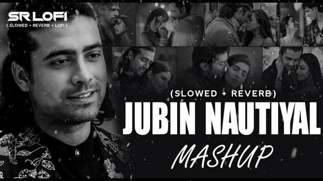 Jubin Nautiyal Mashup | (Slowed Reverb) | No Copyright | #Copyrightfree #ncshindisongs #lofi