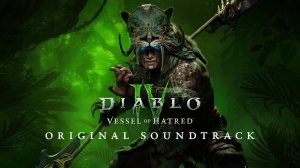 Diablo IV ｜ Vessel of Hatred ｜ Official Soundtrack