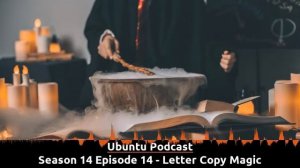 Ubuntu Podcast - S14E14 - Letter Copy Magic