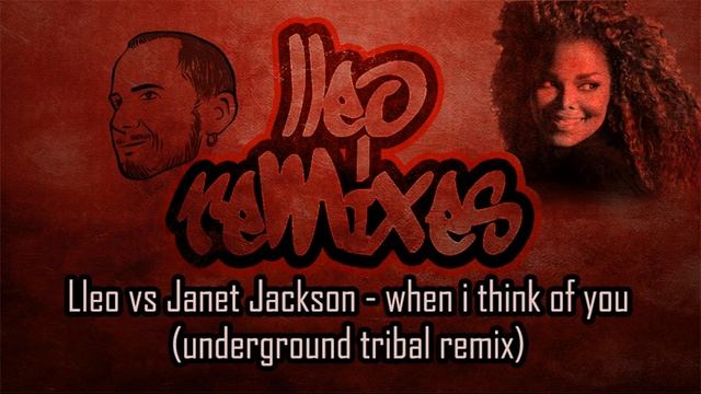 Lleo vs Janet Jackson - when i think of you (underground tribal mix)